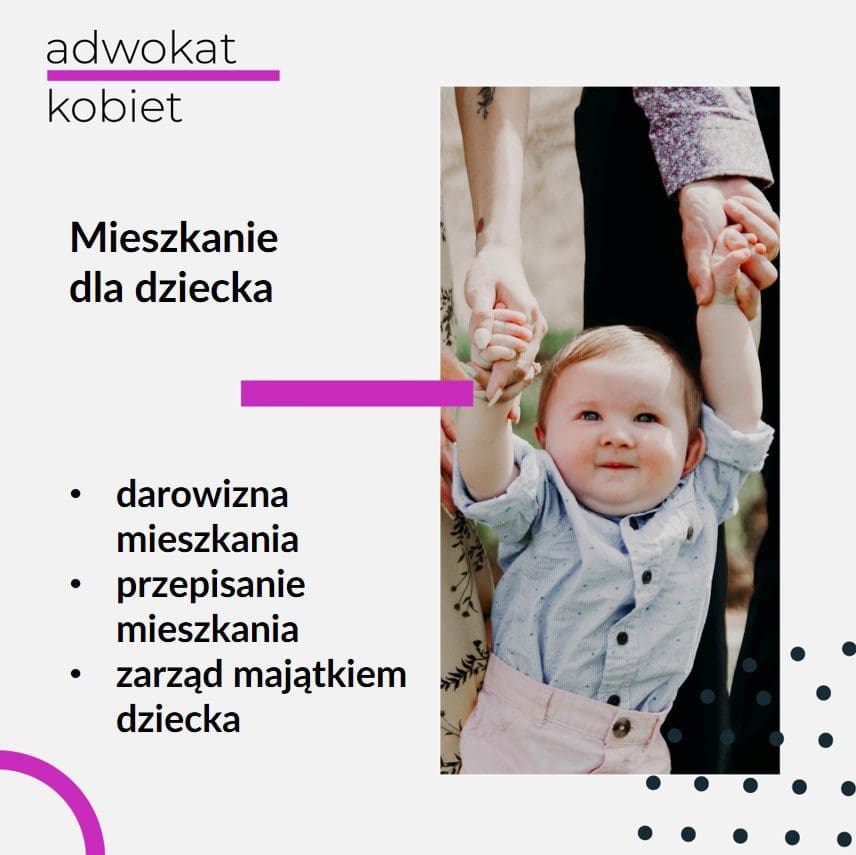 Tekst: Adwokat Kobiet. Mieszkanie dla dziecka. Darowizna mieszkania dla dziecka. Przepisanie mieszkania. Zarząd majątkiem dziecka. Na zdjęciu dziecko trzymane za ręce przez rodziców.