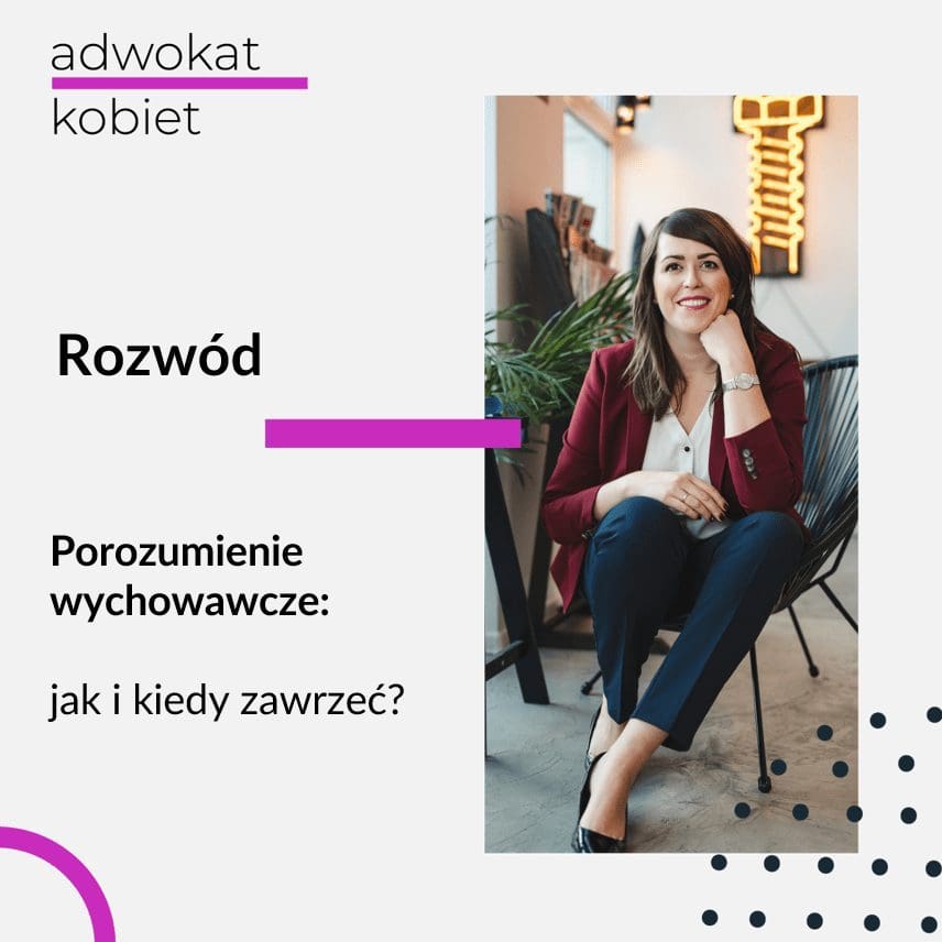 Tekst: Adwokat Kobiet. Rozwód. Plan wychowawczy. Jak i kiedy zawrzeć porozumienie wychowawcze. Na zdjęciu prawniczka Aleksandra Wejdelek Bziuk, autorka bloga adwokat kobiet z kancelarii adwokackiej w Warszawie Praga Adwokaci